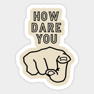 How dare you ! Sticker